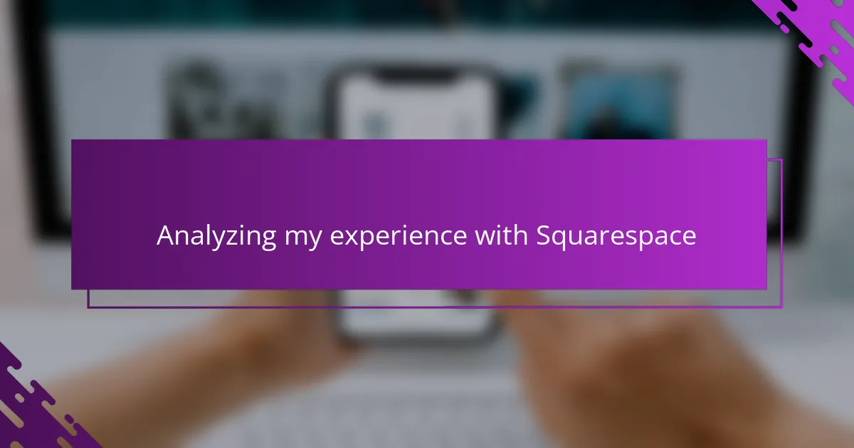 Analyzing my experience with Squarespace