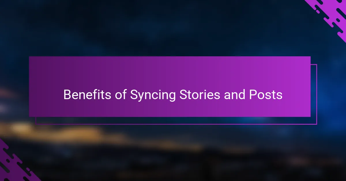 Benefits of Syncing Stories and Posts