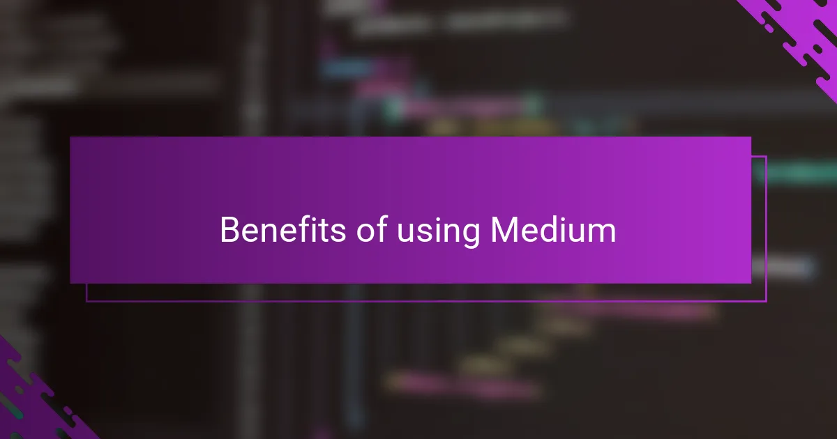 Benefits of using Medium