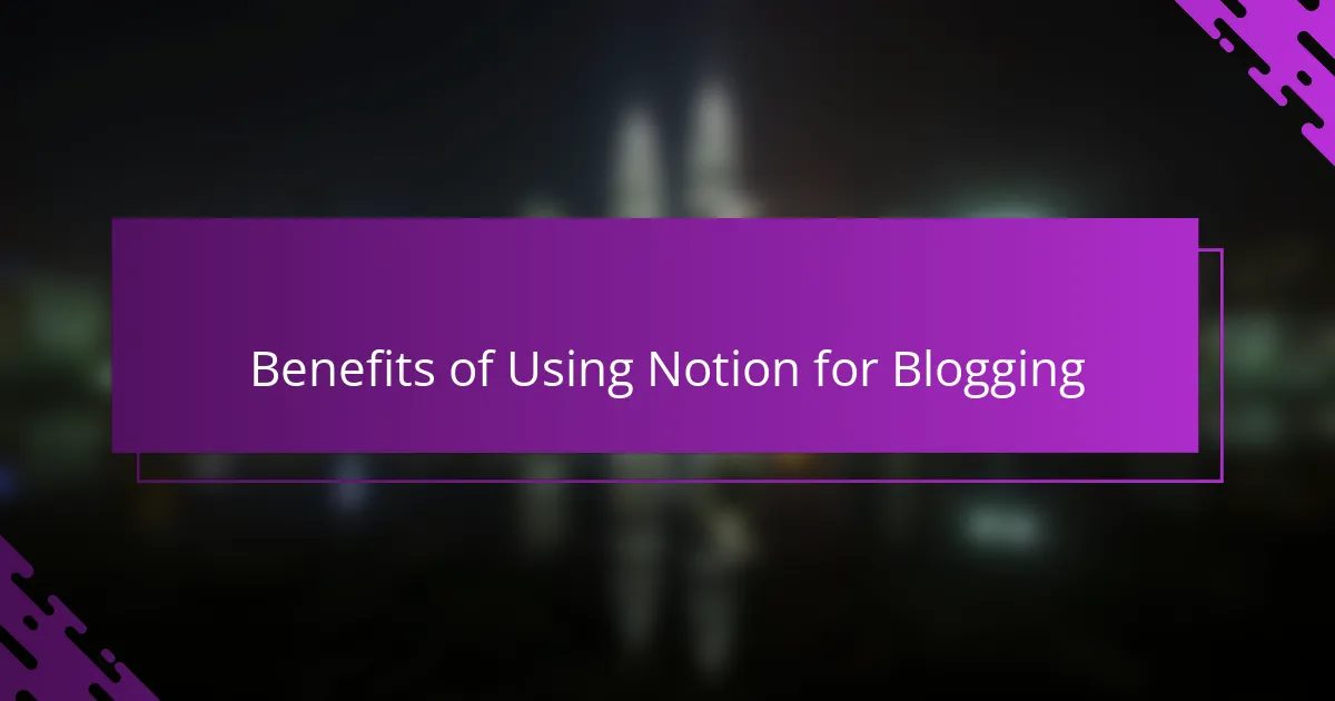Benefits of Using Notion for Blogging