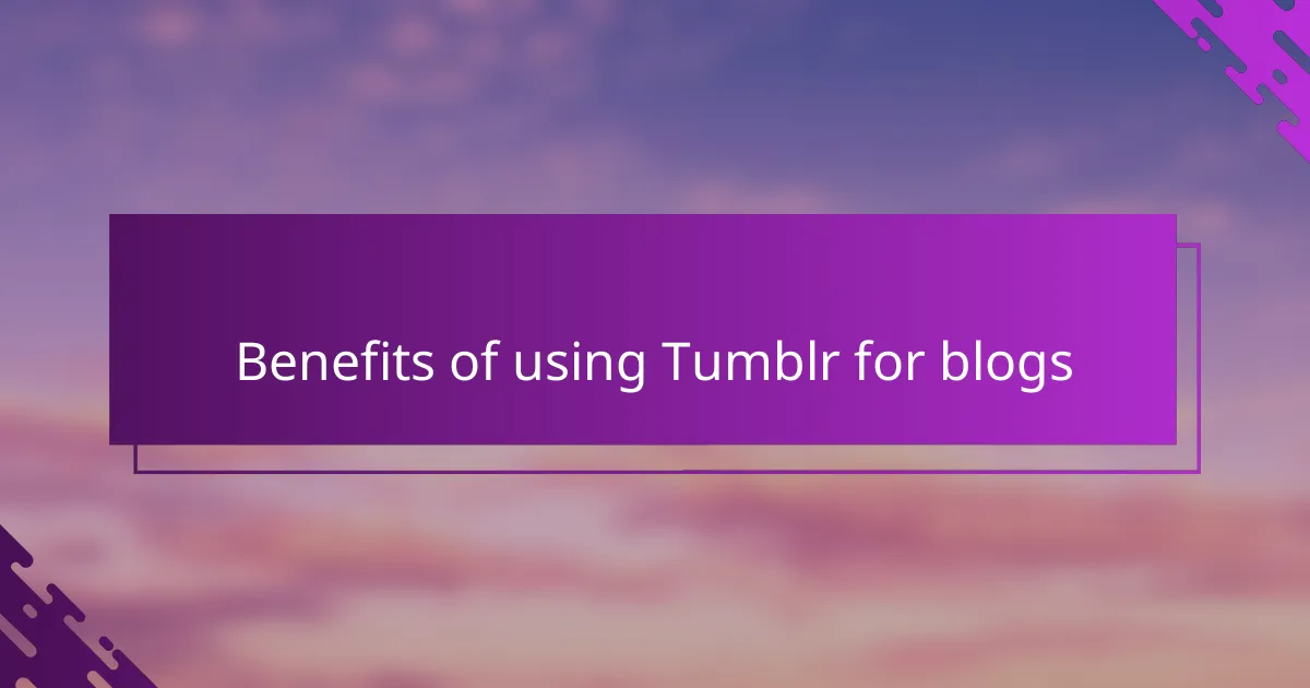 Benefits of using Tumblr for blogs