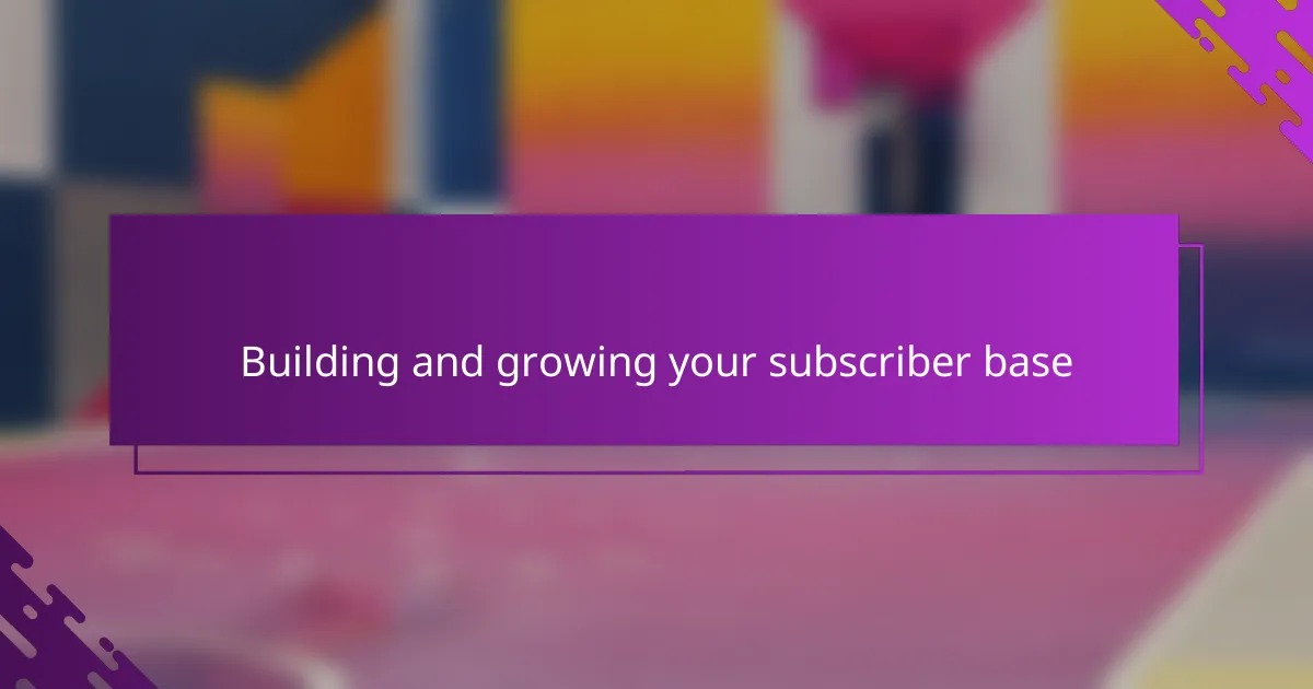 Building and growing your subscriber base