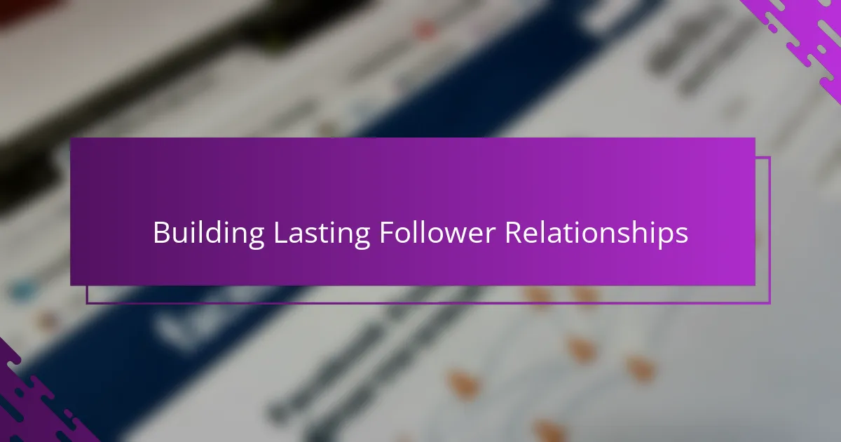Building Lasting Follower Relationships