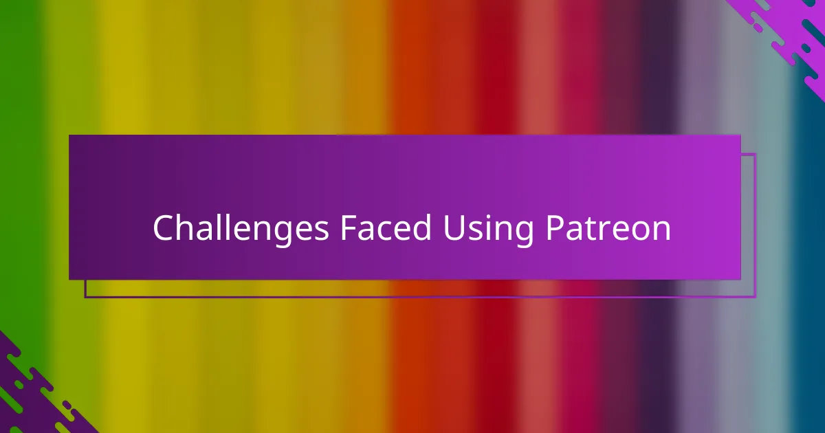 Challenges Faced Using Patreon
