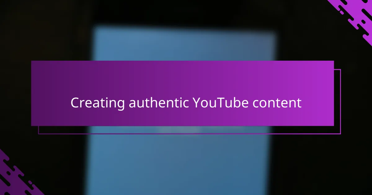 Creating authentic YouTube content