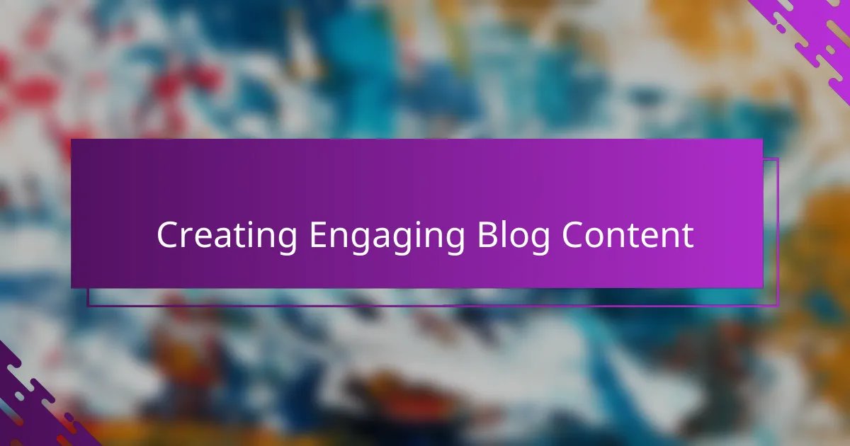 Creating Engaging Blog Content