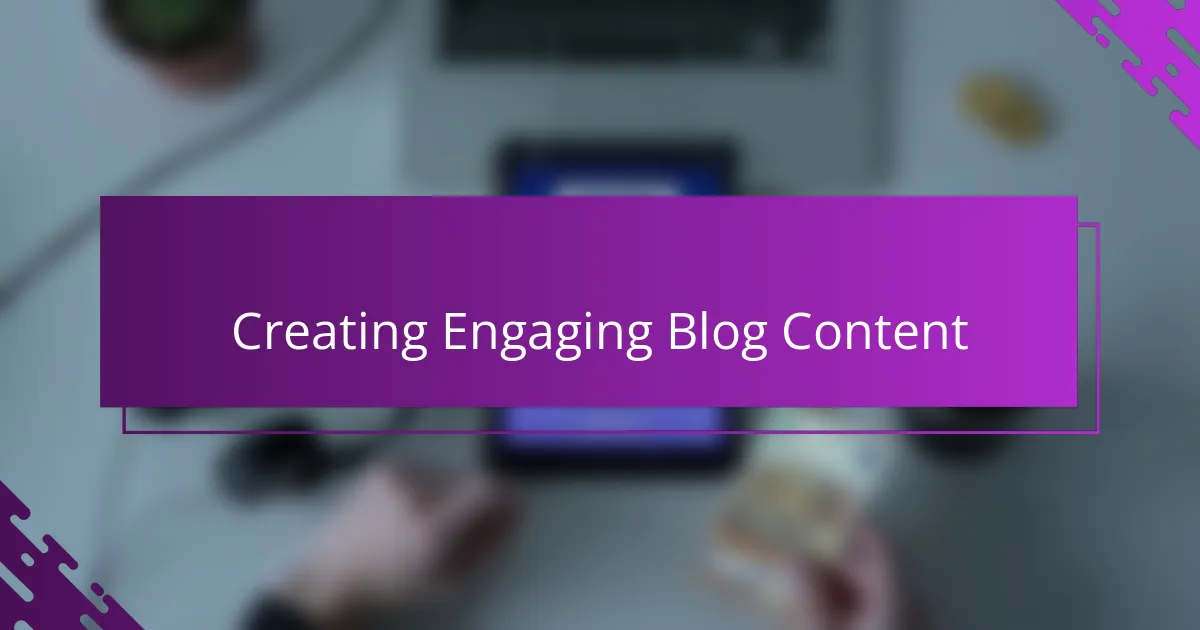 Creating Engaging Blog Content