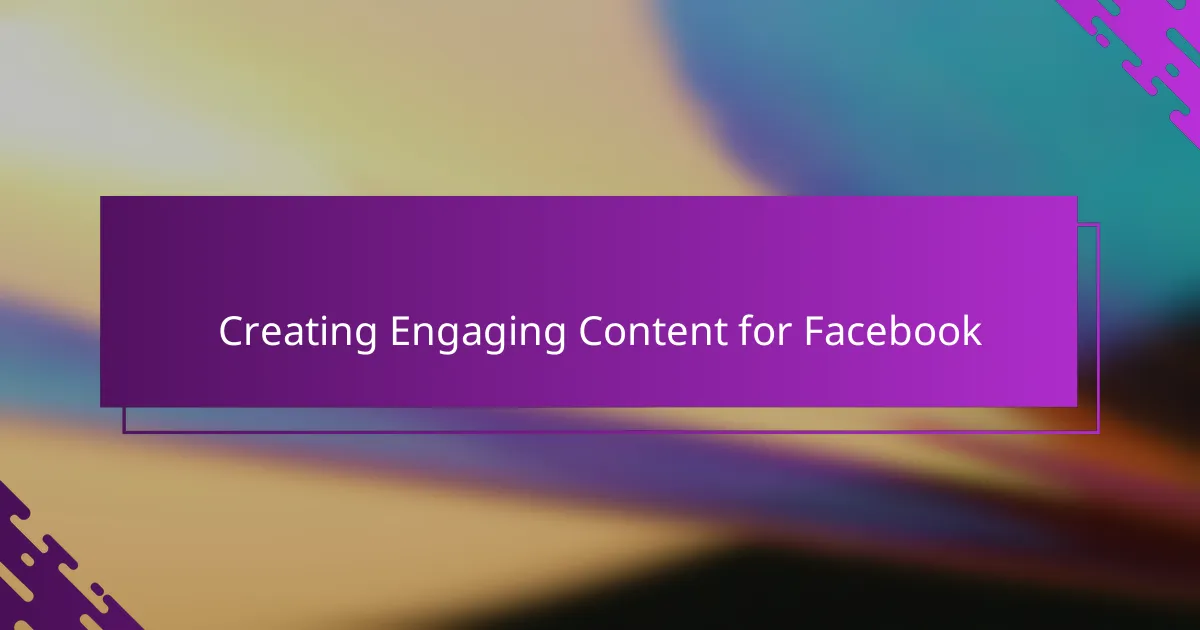 Creating Engaging Content for Facebook