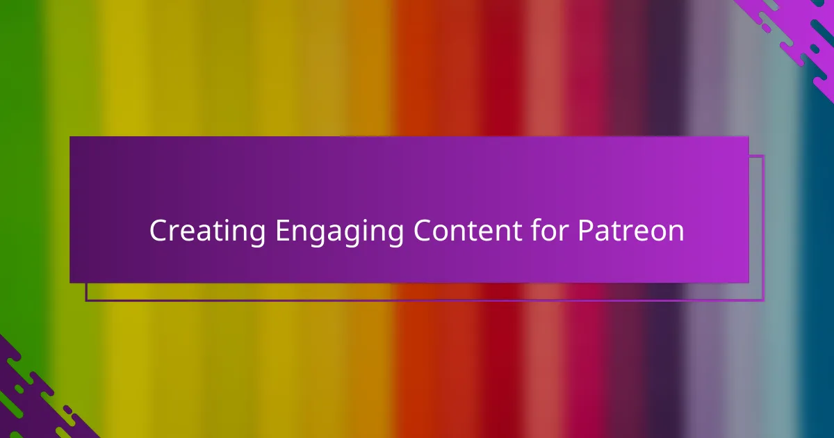 Creating Engaging Content for Patreon