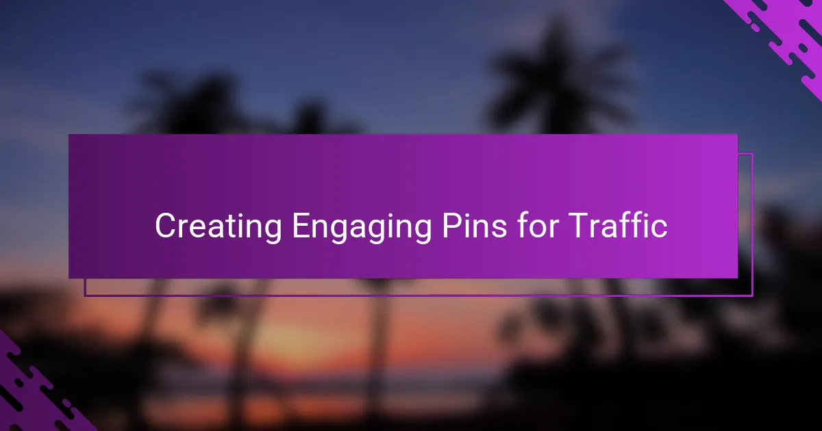 Creating Engaging Pins for Traffic