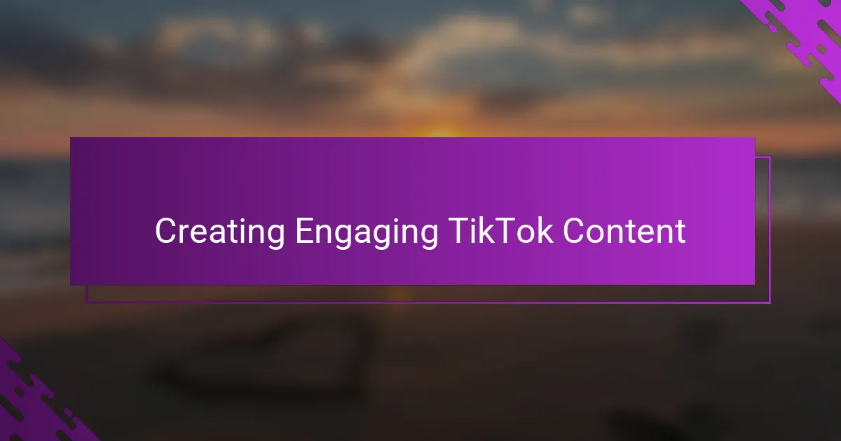 Creating Engaging TikTok Content