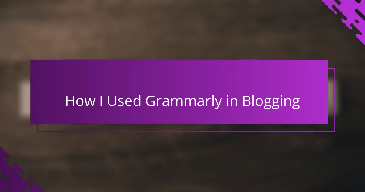 How I Used Grammarly in Blogging