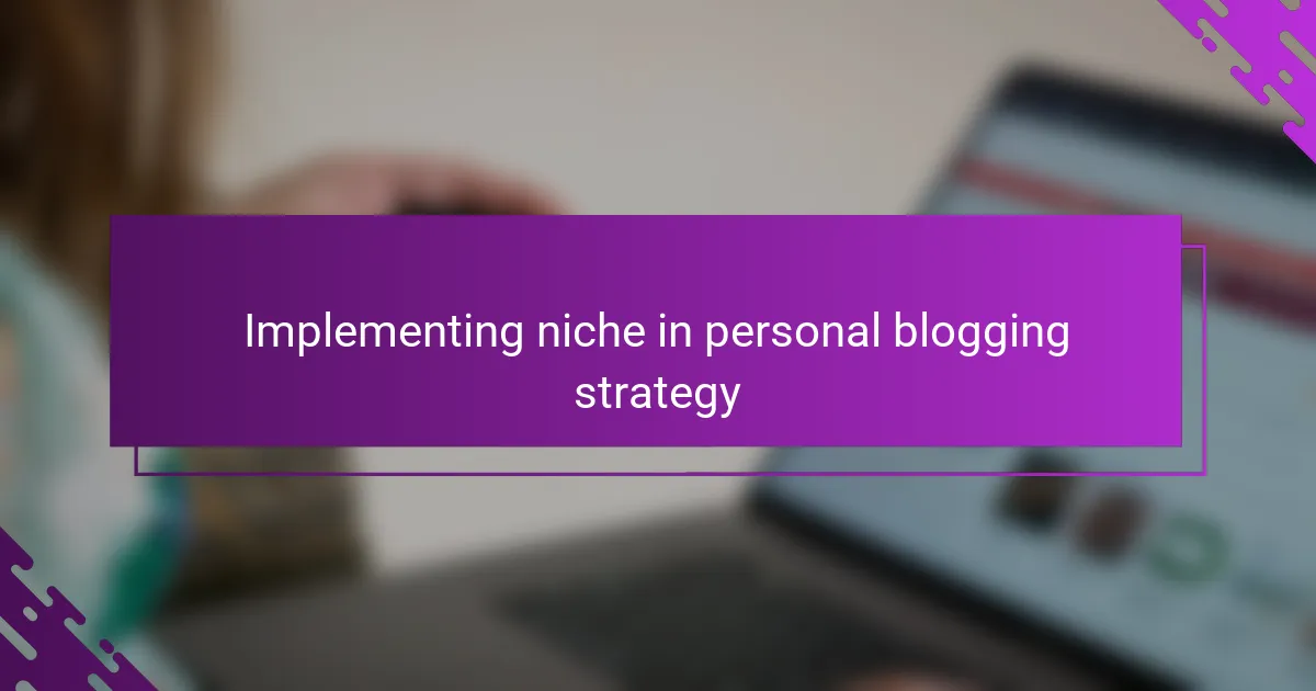 Implementing niche in personal blogging strategy