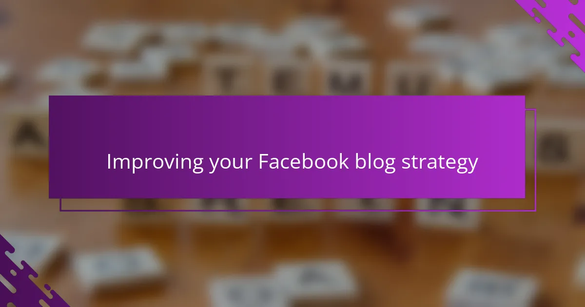 Improving your Facebook blog strategy