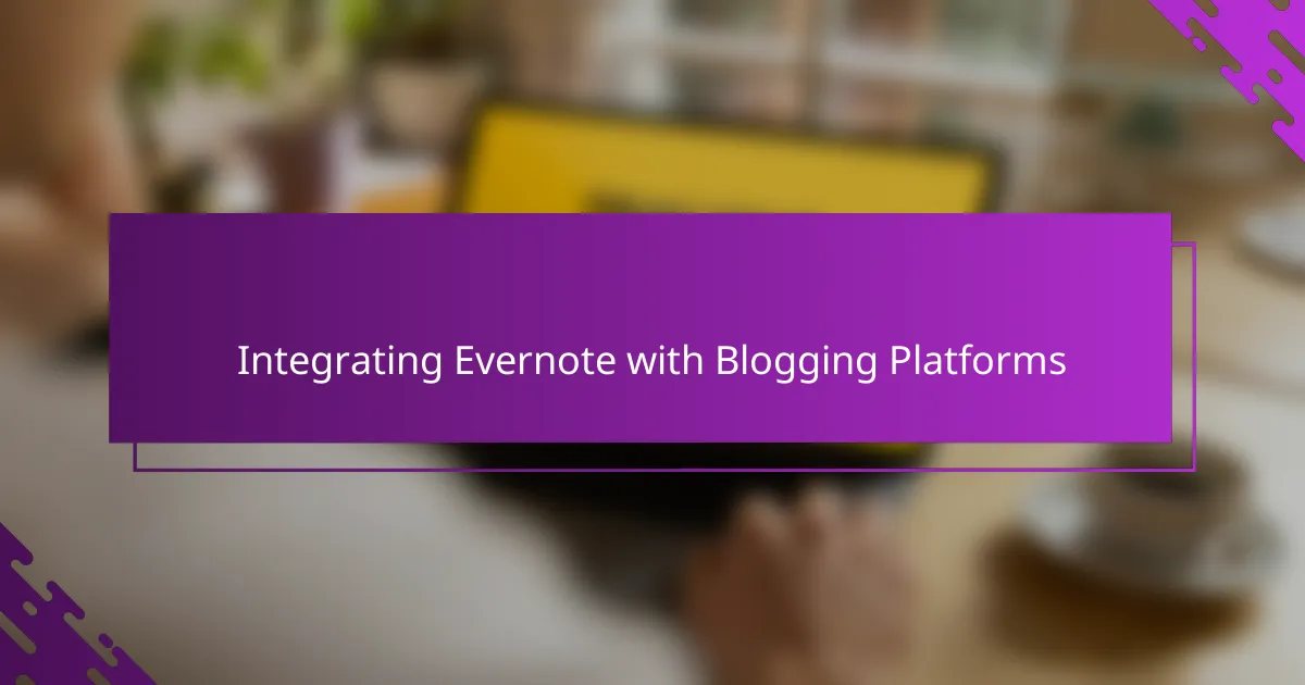 Integrating Evernote with Blogging Platforms