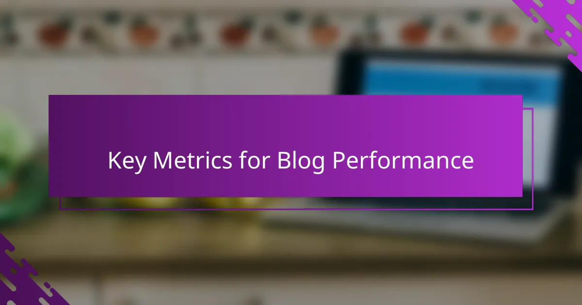 Key Metrics for Blog Performance