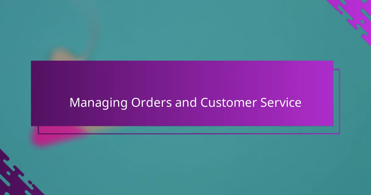 Managing Orders and Customer Service