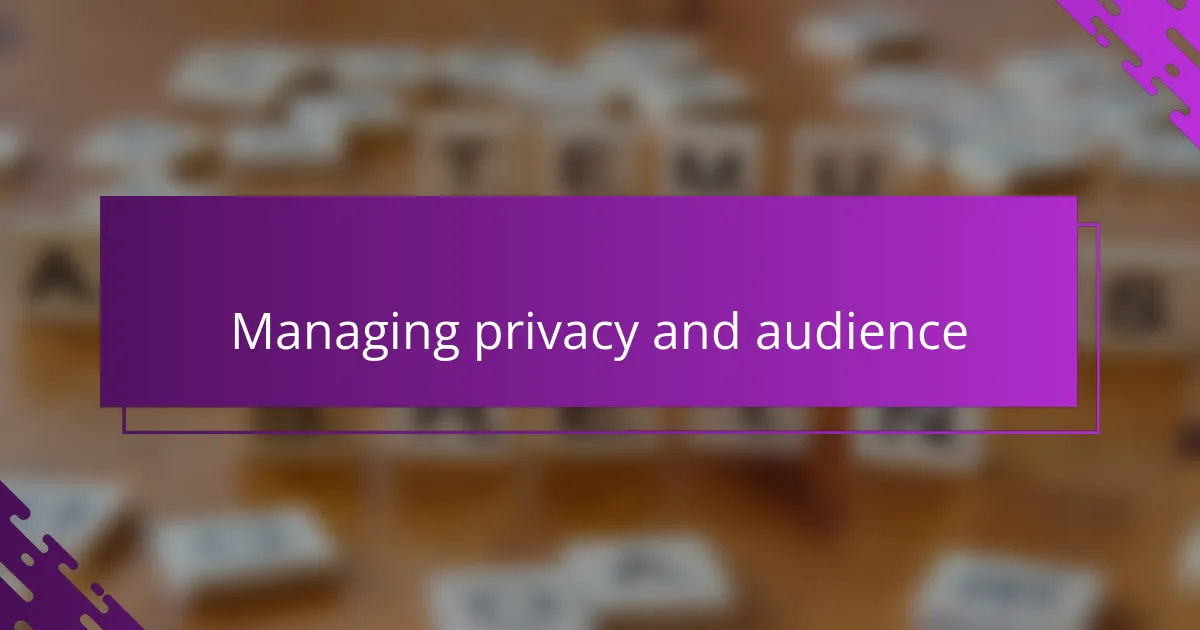 Managing privacy and audience