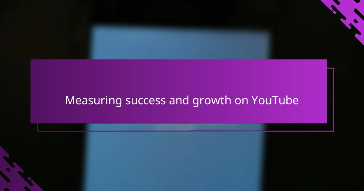 Measuring success and growth on YouTube