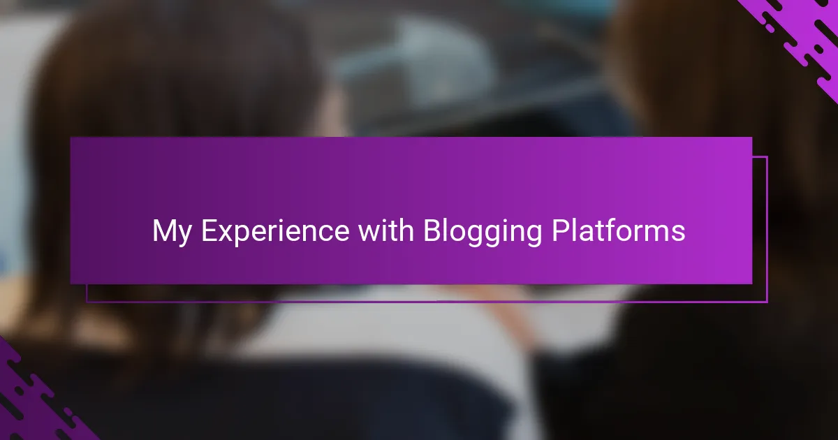 My Experience with Blogging Platforms