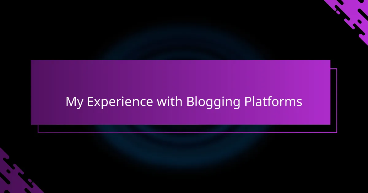 My Experience with Blogging Platforms