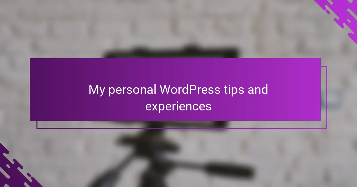 My personal WordPress tips and experiences