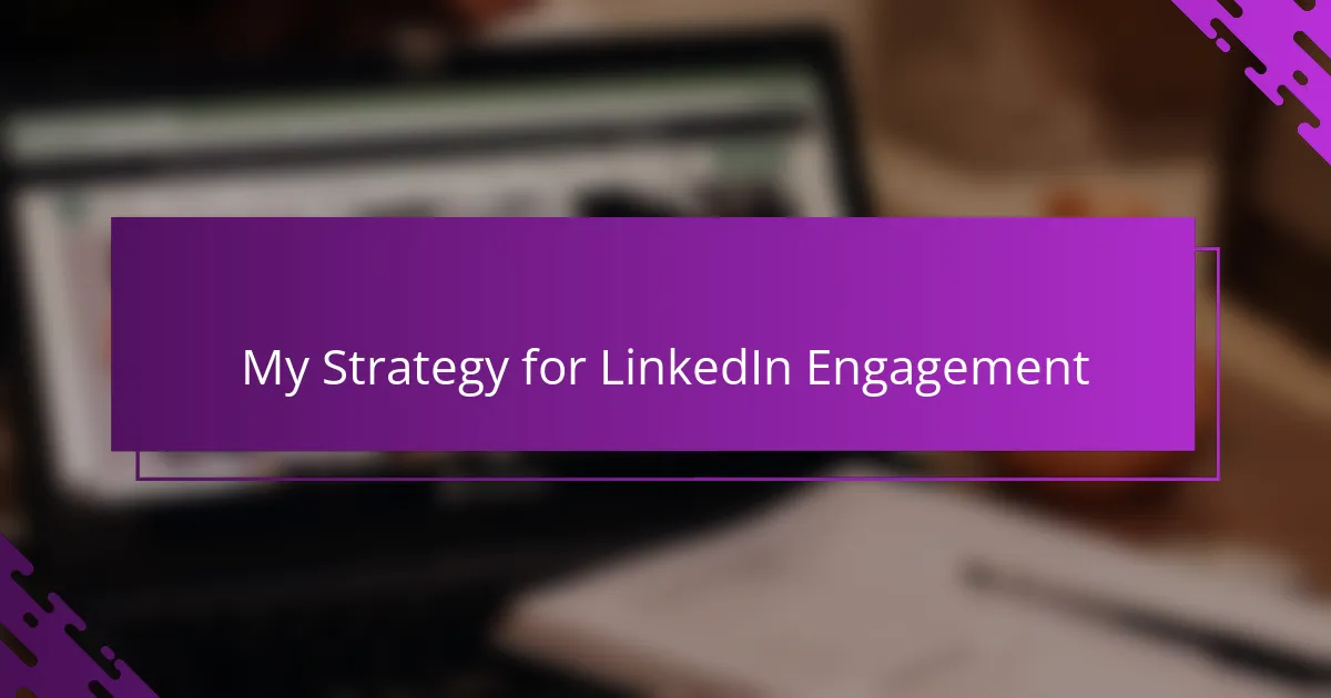 My Strategy for LinkedIn Engagement