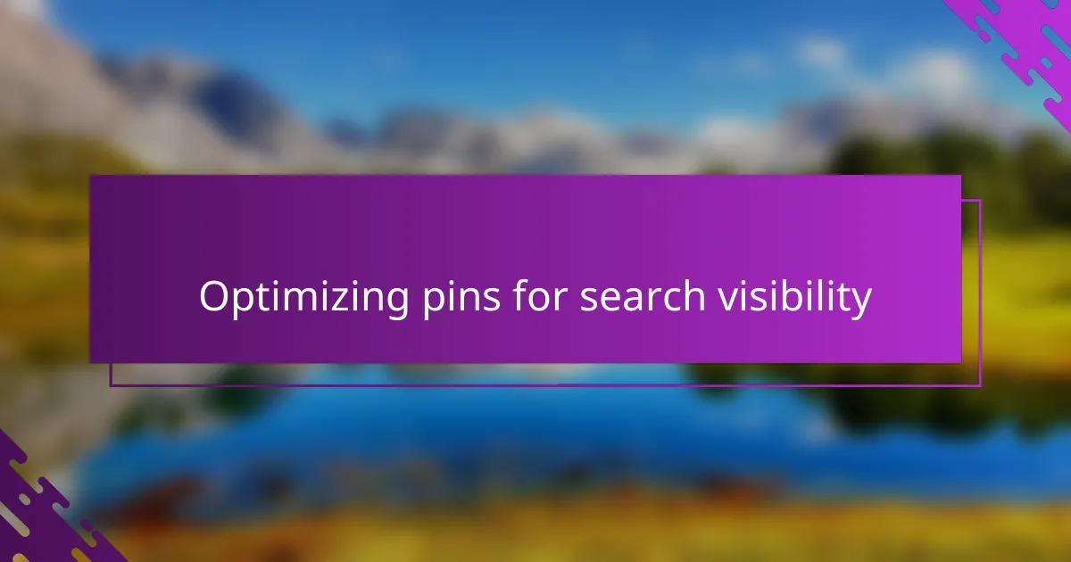 Optimizing pins for search visibility
