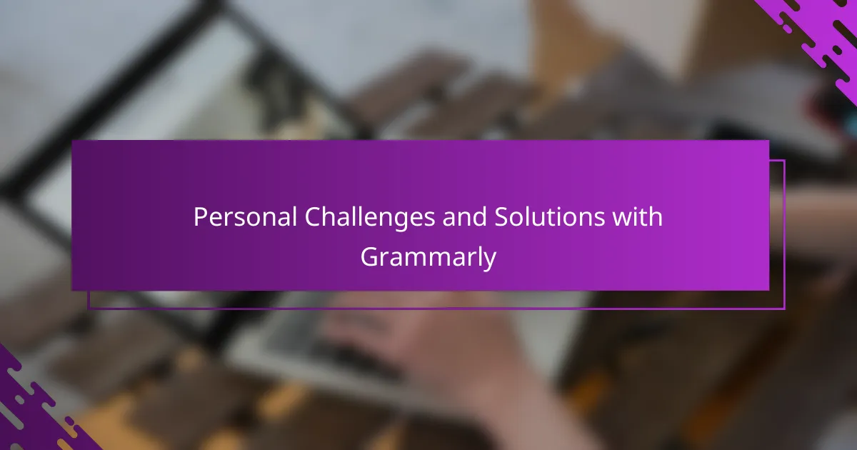 Personal Challenges and Solutions with Grammarly
