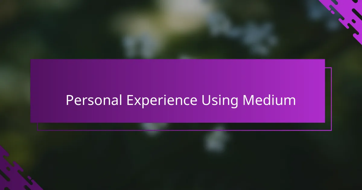 Personal Experience Using Medium