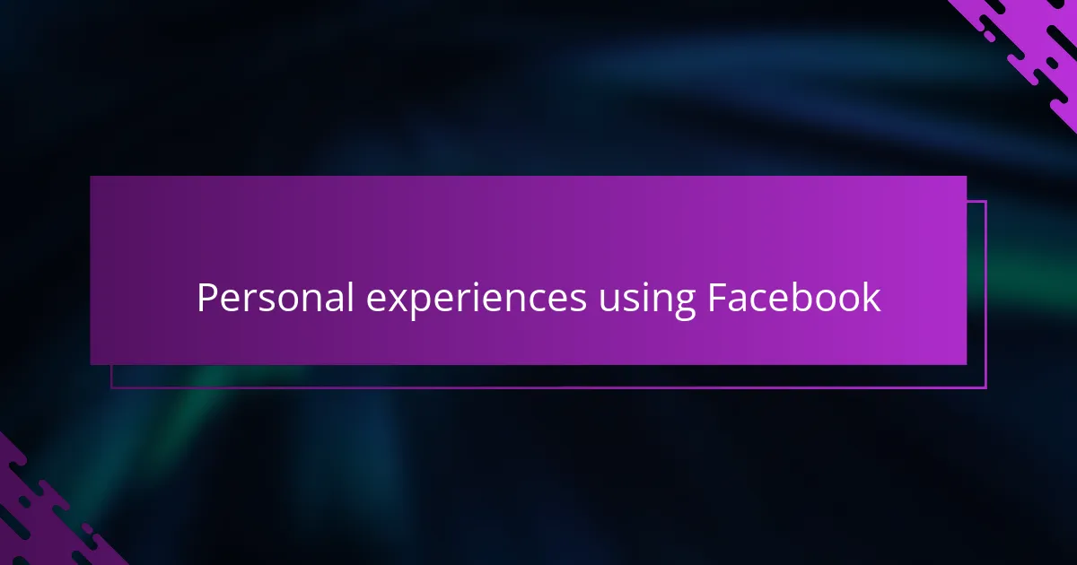 Personal experiences using Facebook