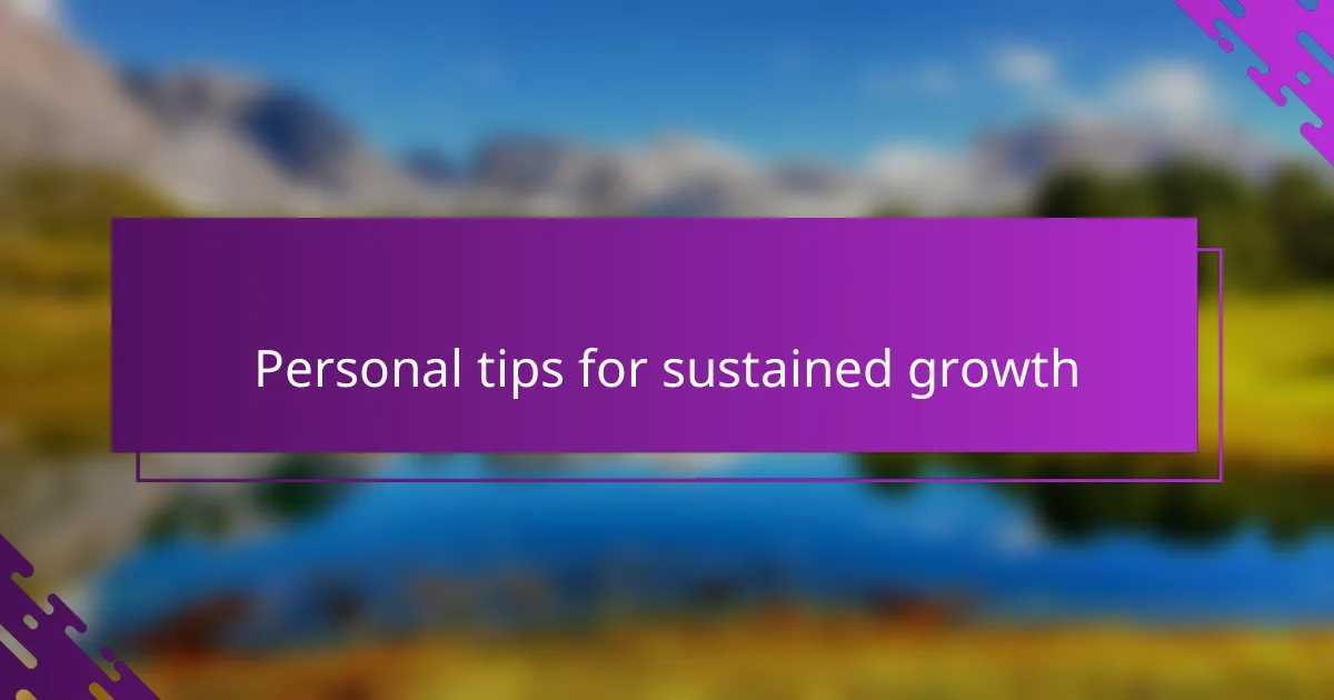 Personal tips for sustained growth
