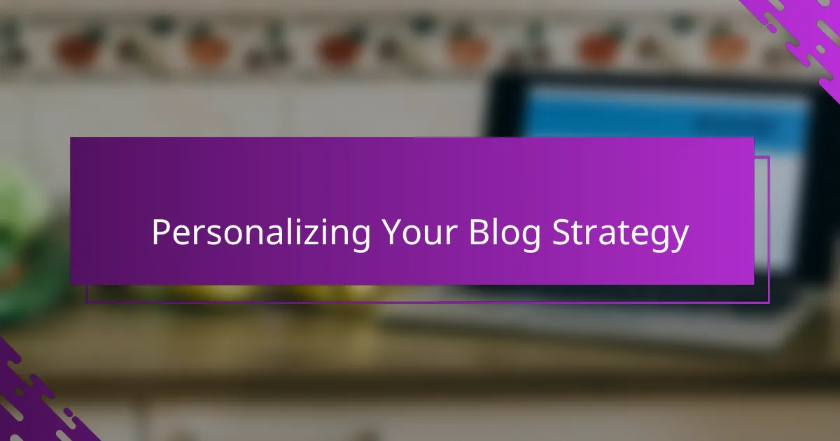 Personalizing Your Blog Strategy