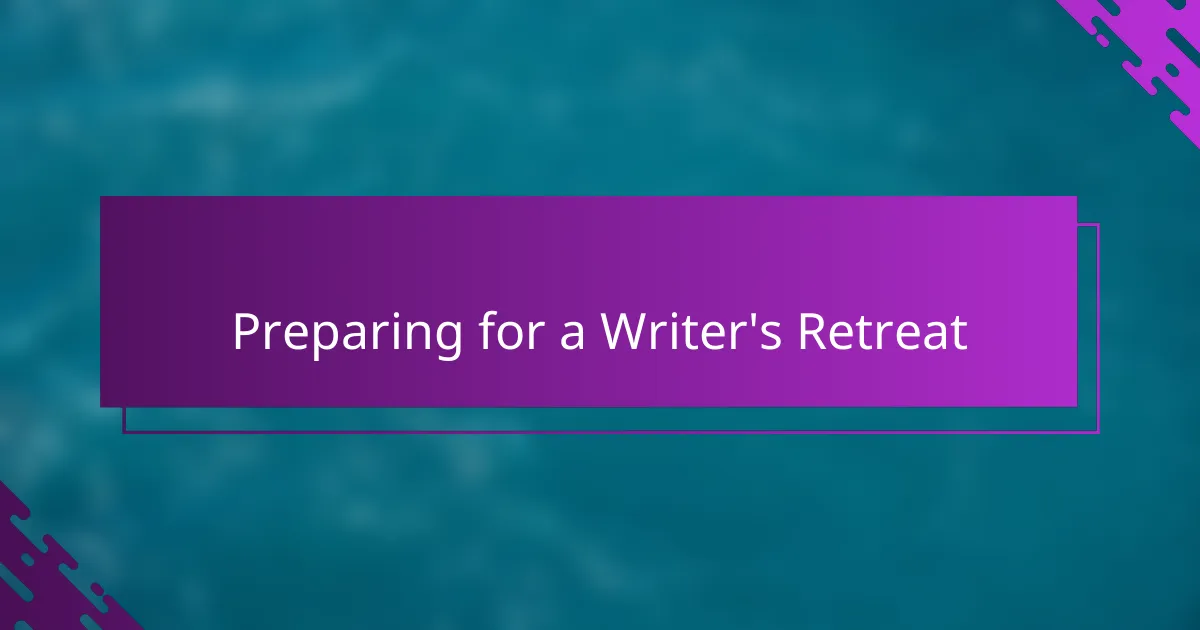Preparing for a Writer's Retreat