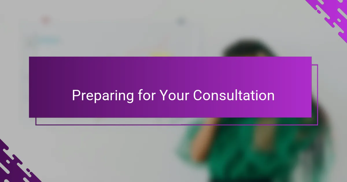 Preparing for Your Consultation