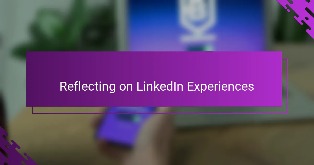 Reflecting on LinkedIn Experiences