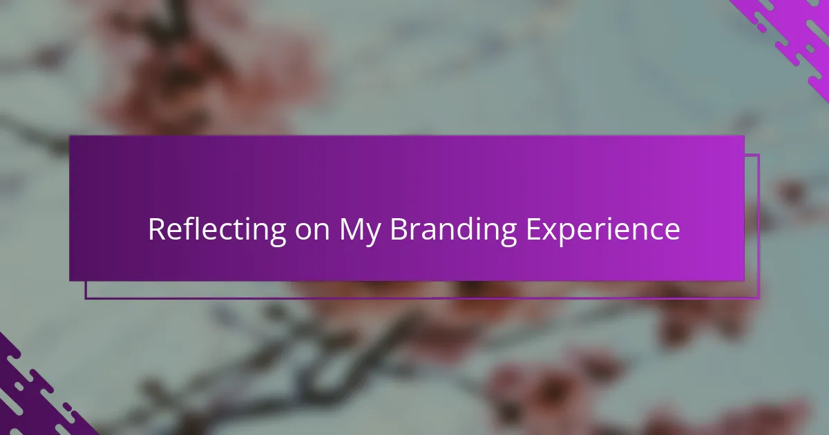 Reflecting on My Branding Experience