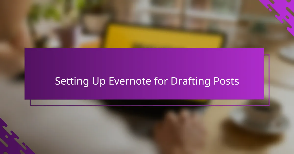Setting Up Evernote for Drafting Posts
