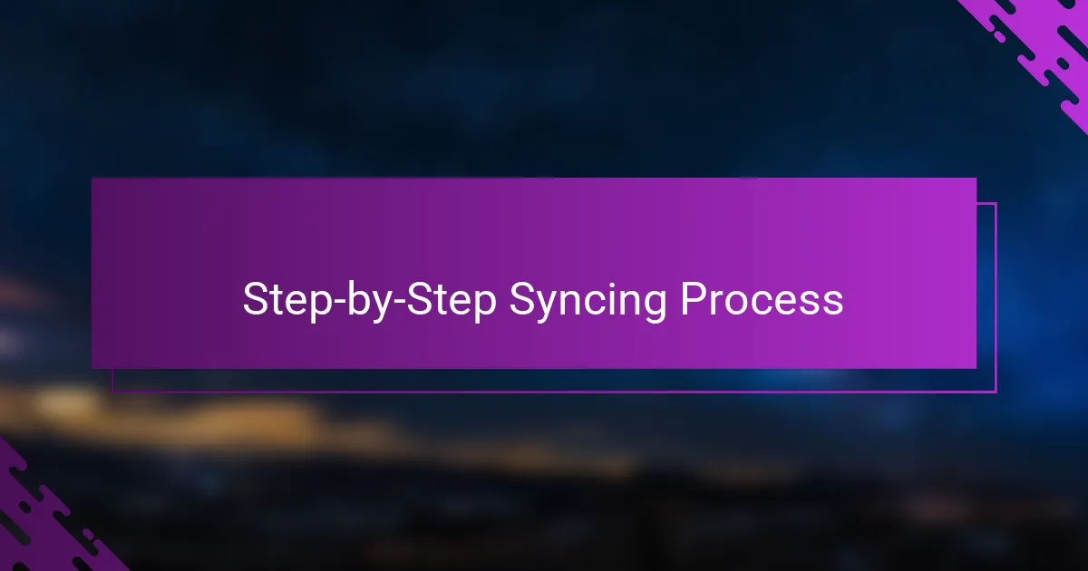 Step-by-Step Syncing Process