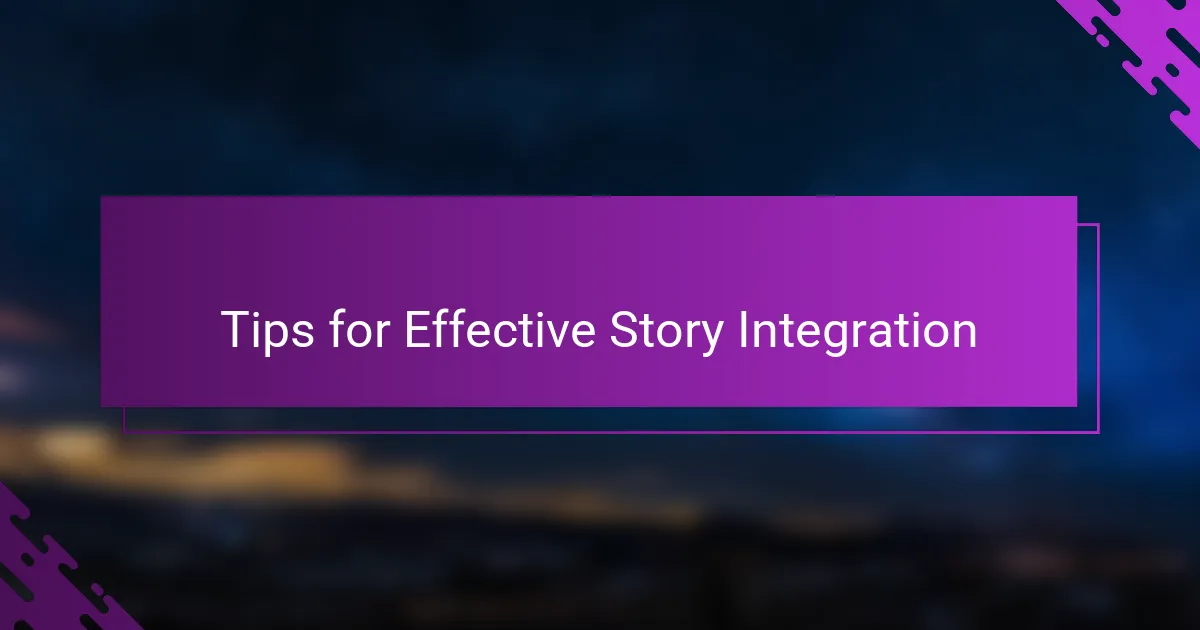 Tips for Effective Story Integration
