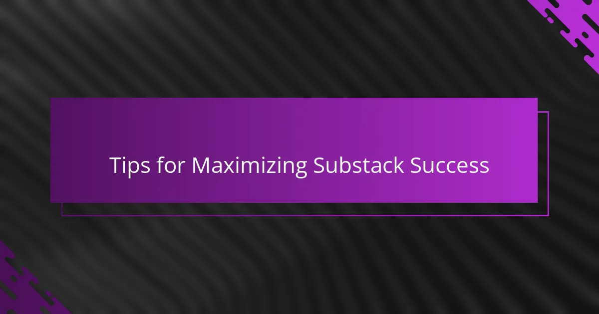 Tips for Maximizing Substack Success