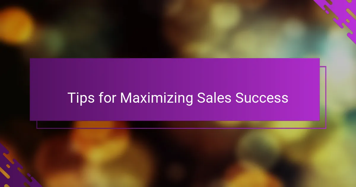 Tips for Maximizing Sales Success