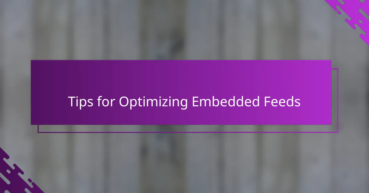 Tips for Optimizing Embedded Feeds
