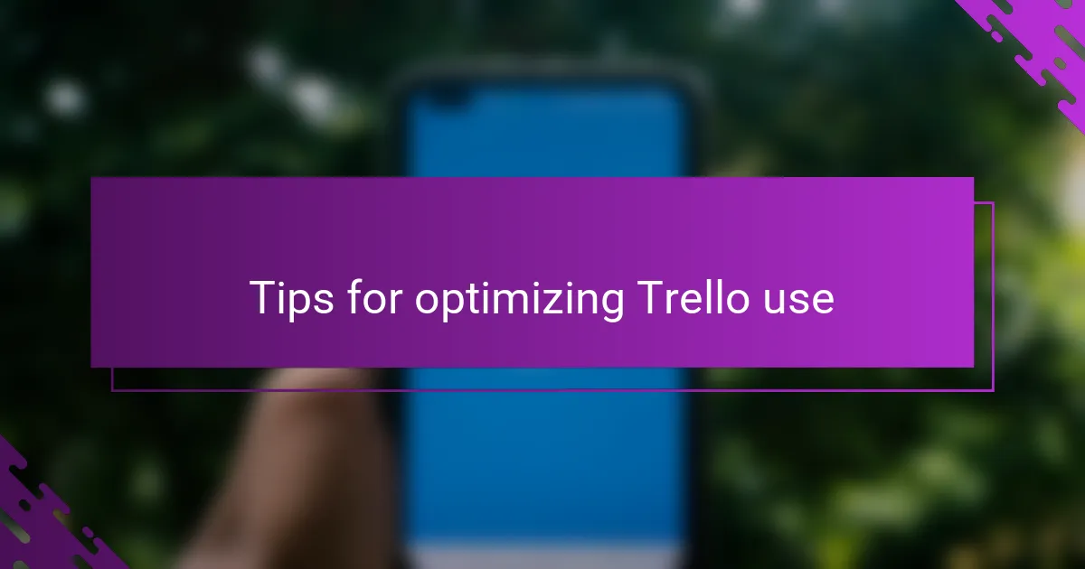 Tips for optimizing Trello use