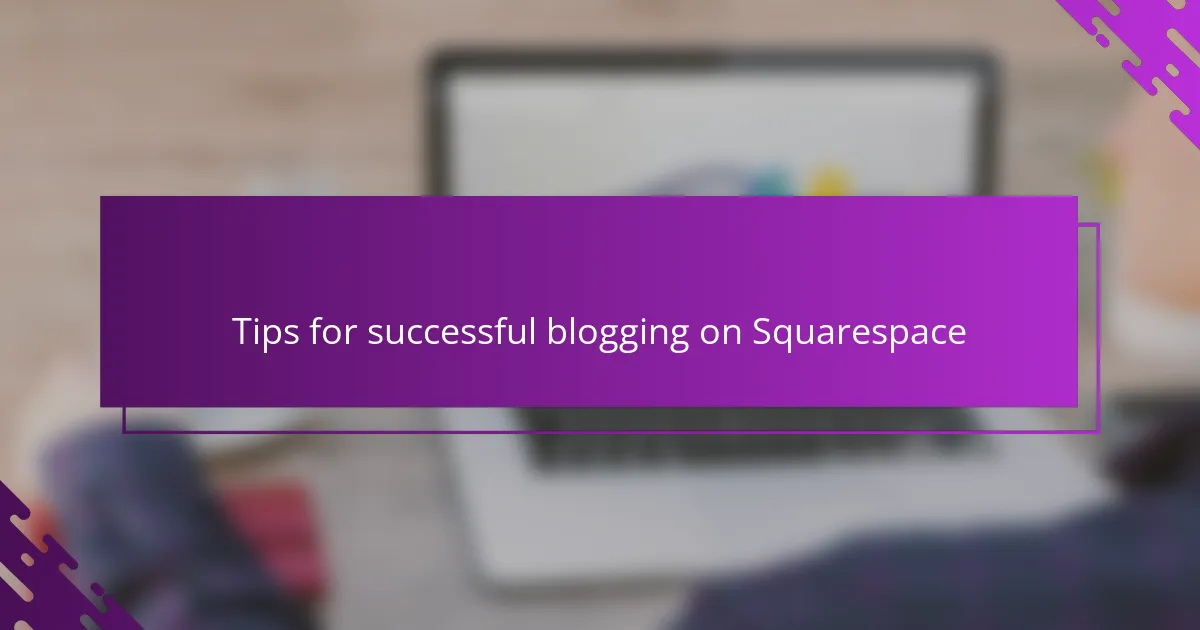 Tips for successful blogging on Squarespace