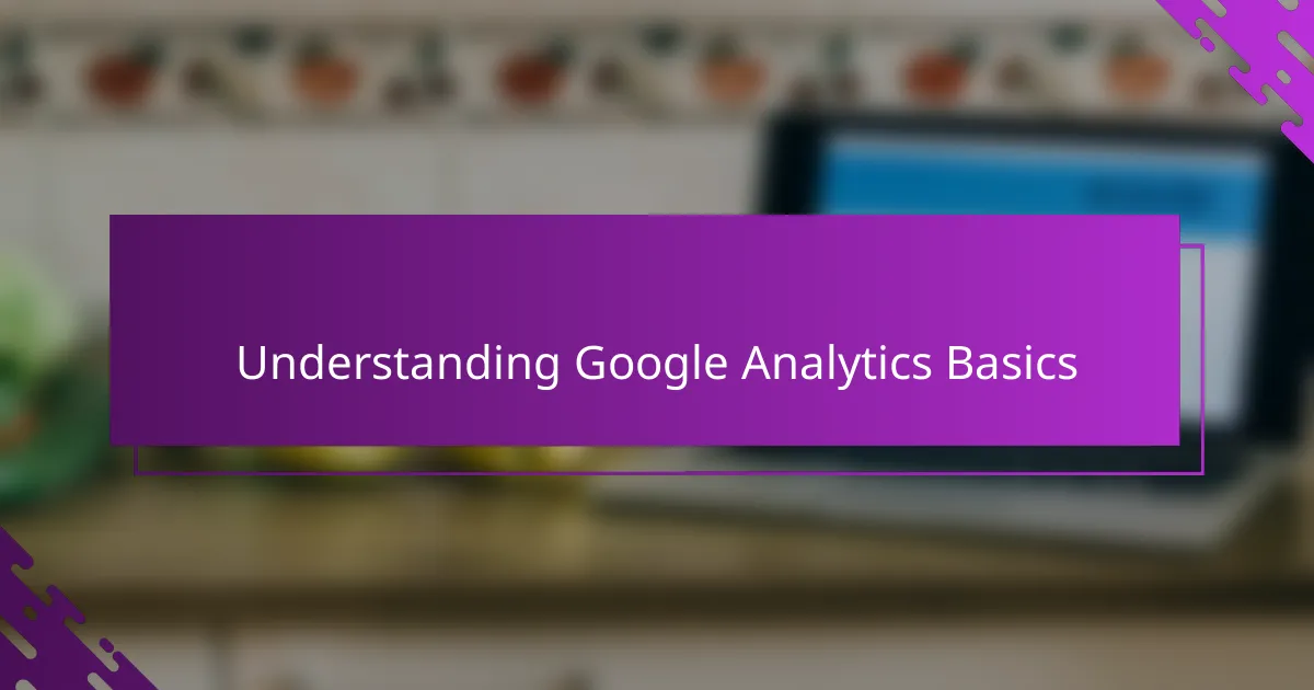 Understanding Google Analytics Basics