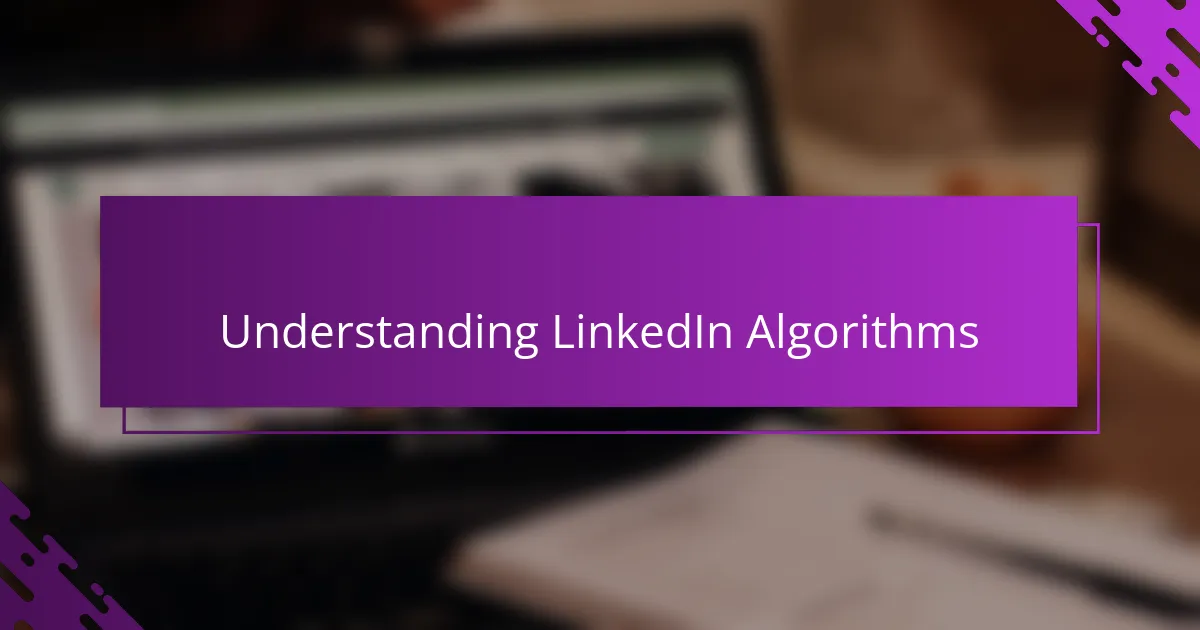 Understanding LinkedIn Algorithms