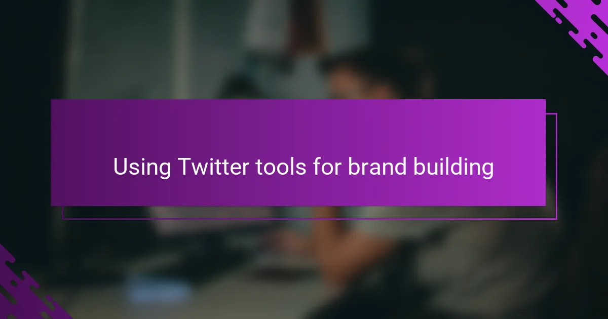 Using Twitter tools for brand building